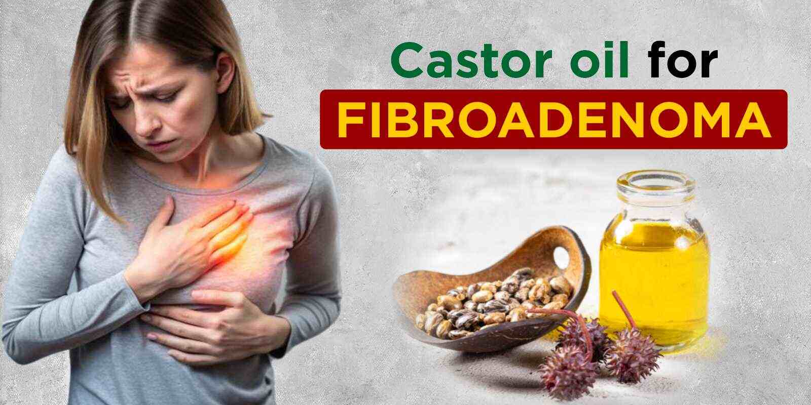 Castor oil for fibroadenoma